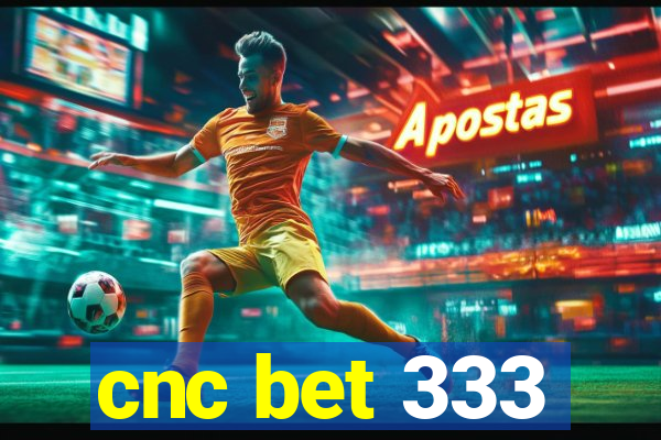 cnc bet 333